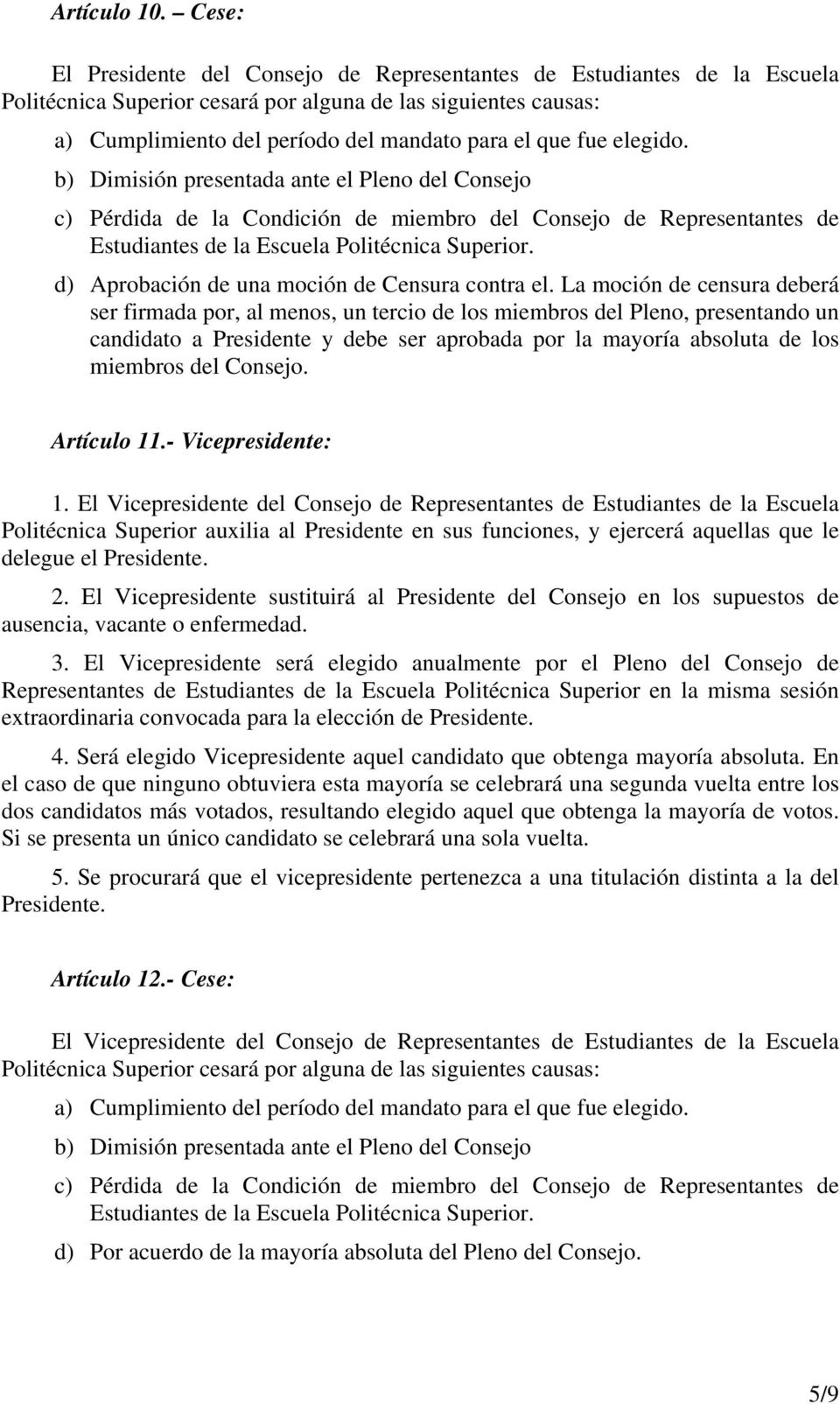 elegido. b) Dimisión presentada ante el Pleno del Consejo c) Pérdida de la Condición de miembro del Consejo de Representantes de d) Aprobación de una moción de Censura contra el.
