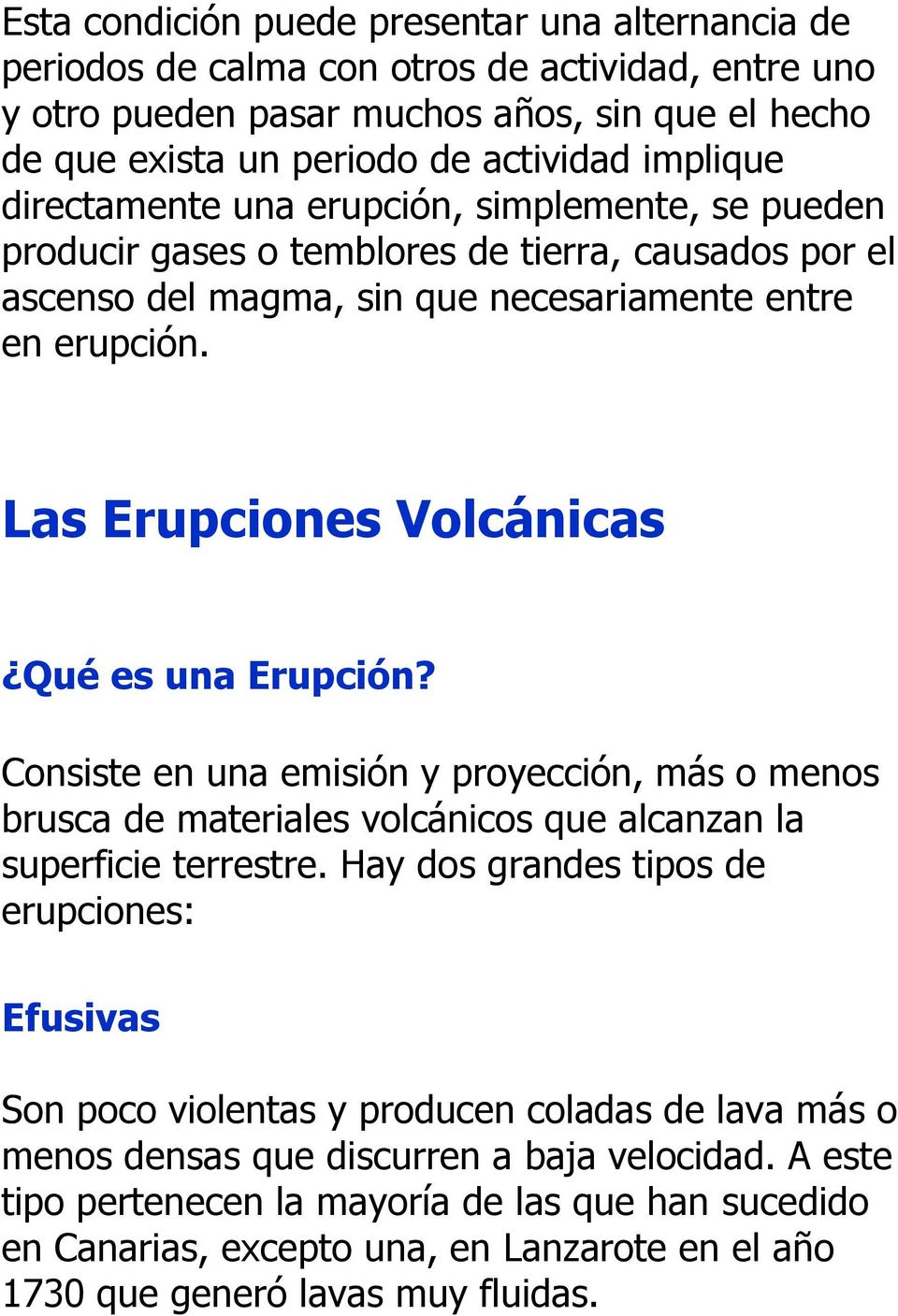 Las Erupciones Volcánicas Qué es una Erupción? Consiste en una emisión y proyección, más o menos brusca de materiales volcánicos que alcanzan la superficie terrestre.