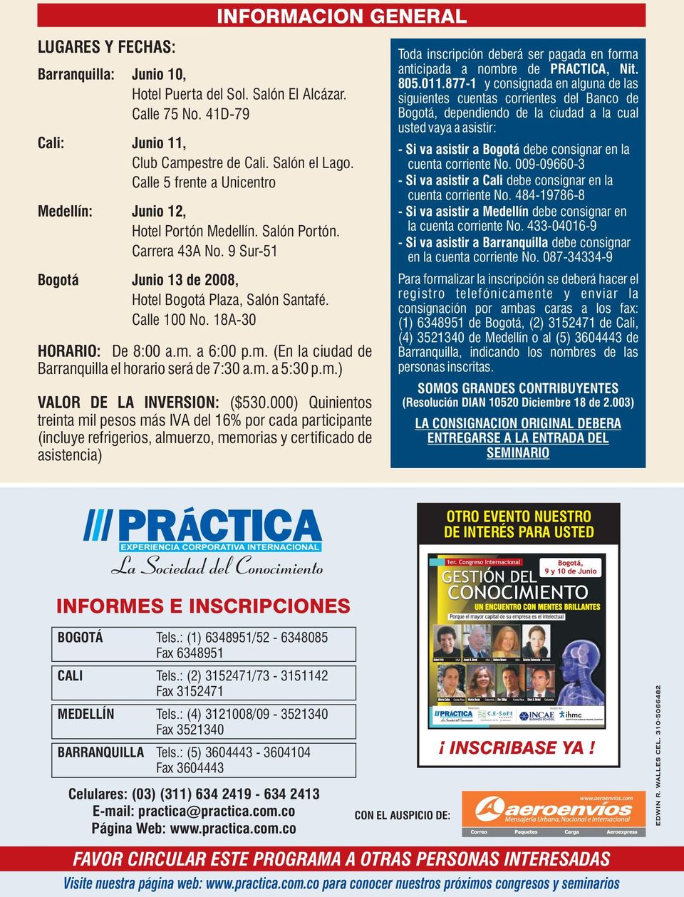 18A-30 HORARIO: De 8:00 a.m. a 6:00 p.m. (En la ciudad de Barranquilla el horario será de 7:30 a.m. a 5:30 p.m.) VALOR DE LA INVERSION: ($530.