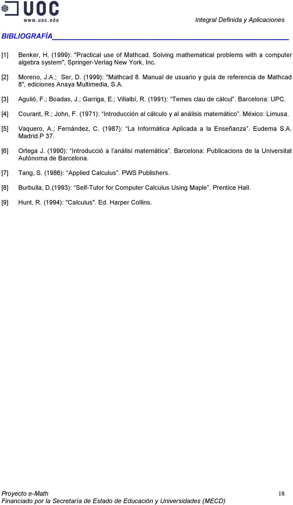 ; John, F. (1971): Introducción l cálculo y l nálisis mtemático. México: Limus. [5] Vquero, A.; Fernández, C. (1987): L Informátic Aplicd l Enseñnz. Eudem S.A. Mdrid.P 7. [6] Orteg J.