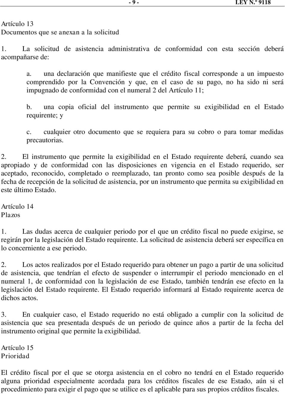 del Artículo 11; b. una copia oficial del instrumento que permite su exigibilidad en el Estado requirente; y c.