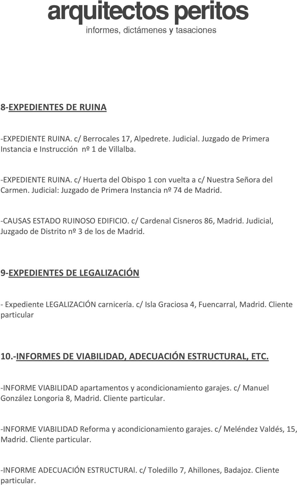 9 EXPEDIENTES DE LEGALIZACIÓN Expediente LEGALIZACIÓN carnicería. c/ Isla Graciosa 4, Fuencarral, Madrid. Cliente particular 10. INFORMES DE VIABILIDAD, ADECUACIÓN ESTRUCTURAL, ETC.