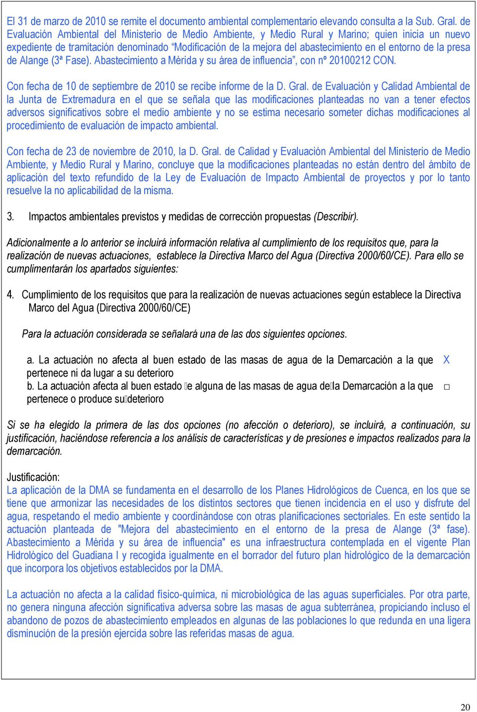 de la presa de Alange (3ª Fase). Abastecimiento a Mérida y su área de influencia, con nº 20100212 CON. Con fecha de 10 de septiembre de 2010 se recibe informe de la D. Gral.