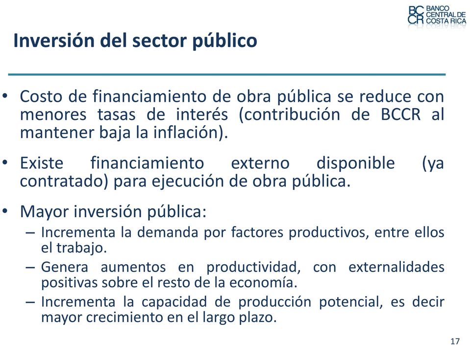 Mayor inversión pública: Incrementa la demanda por factores productivos, entre ellos el trabajo.