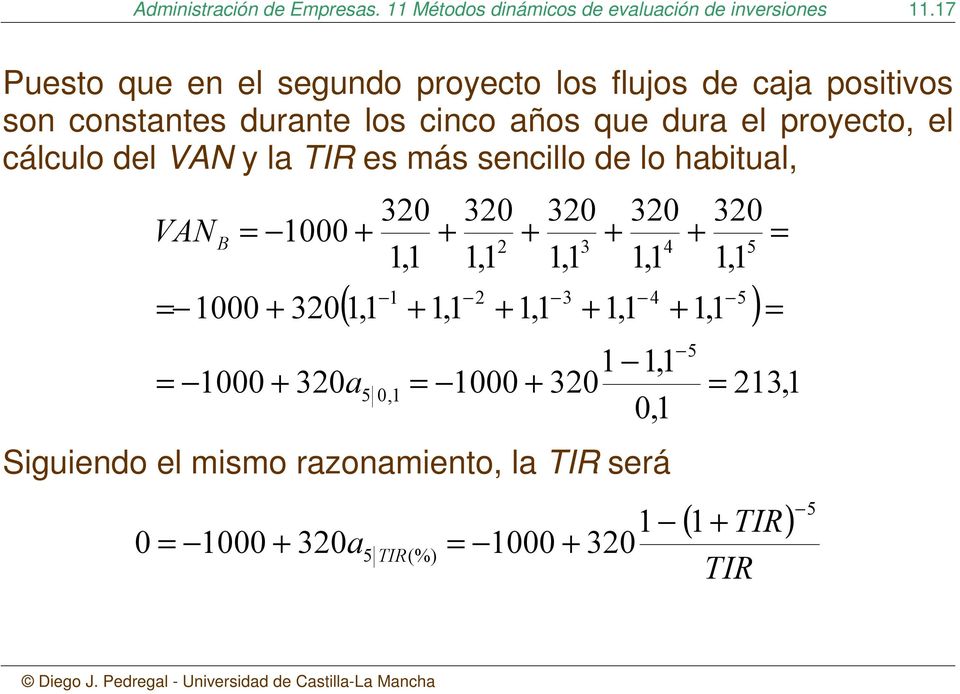 del VAN y la TIR es más sencillo de lo habitual, 320 VA B = 1000 + 1,1 = 1000 + = 1000 320 1,1 + 320a 320 1,1 320 1,1 ( 1 2 3 4 5 + 1,1 +