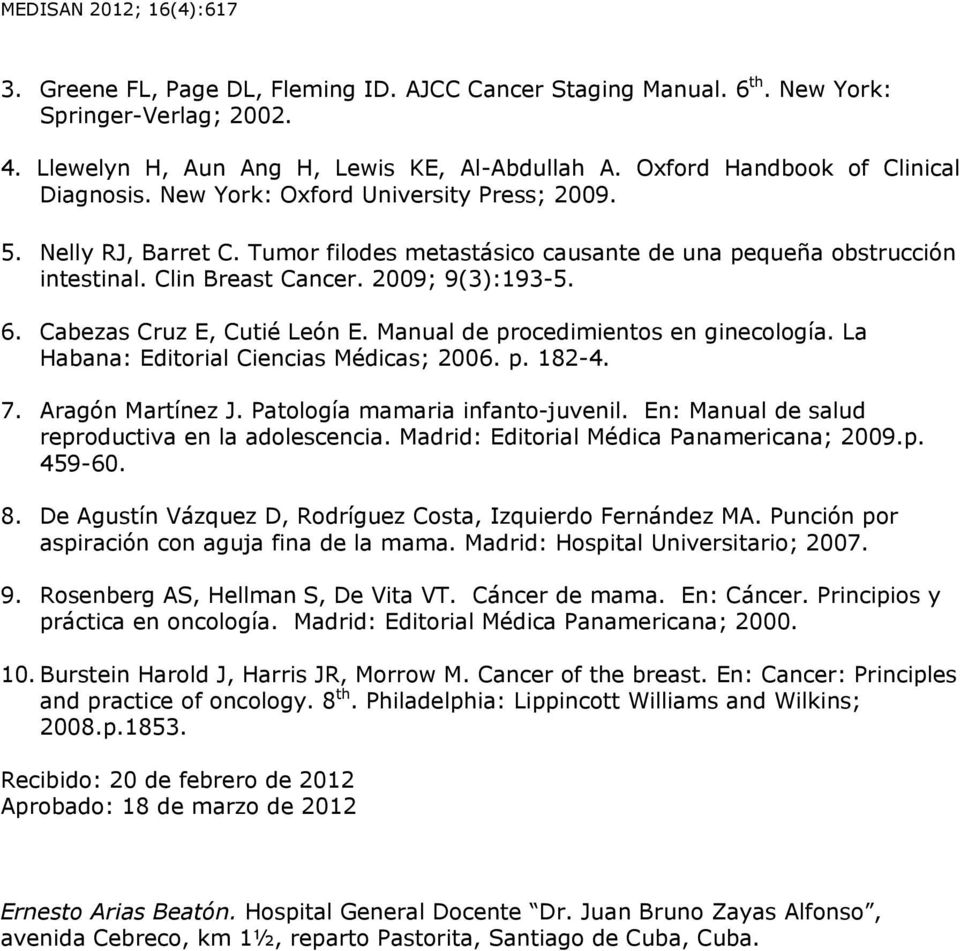 2009; 9(3):193-5. 6. Cabezas Cruz E, Cutié León E. Manual de procedimientos en ginecología. La Habana: Editorial Ciencias Médicas; 2006. p. 182-4. 7. Aragón Martínez J.
