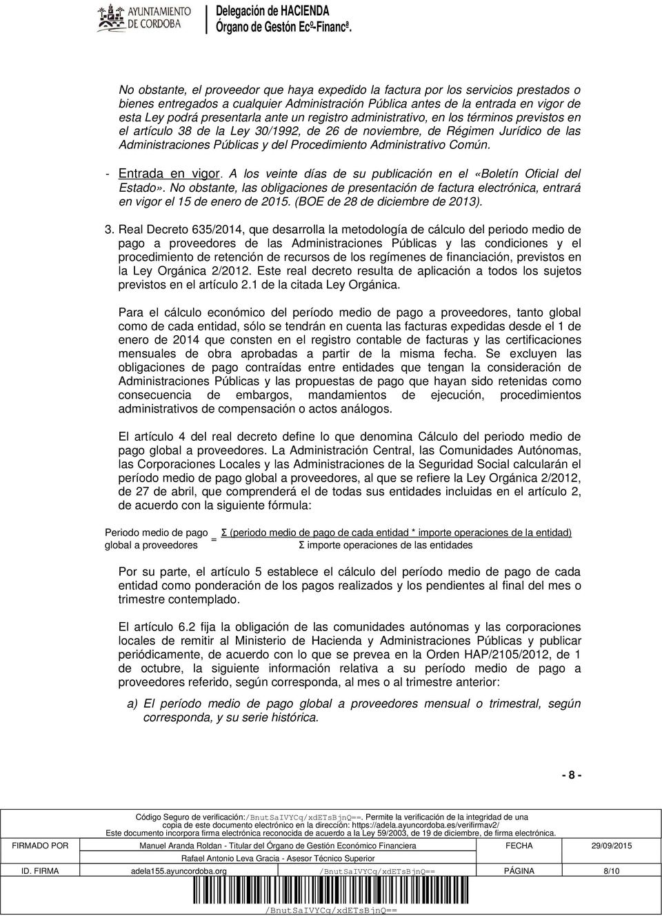Administrativo Común. - Entrada en vigor. A los veinte días de su publicación en el «Boletín Oficial del Estado».