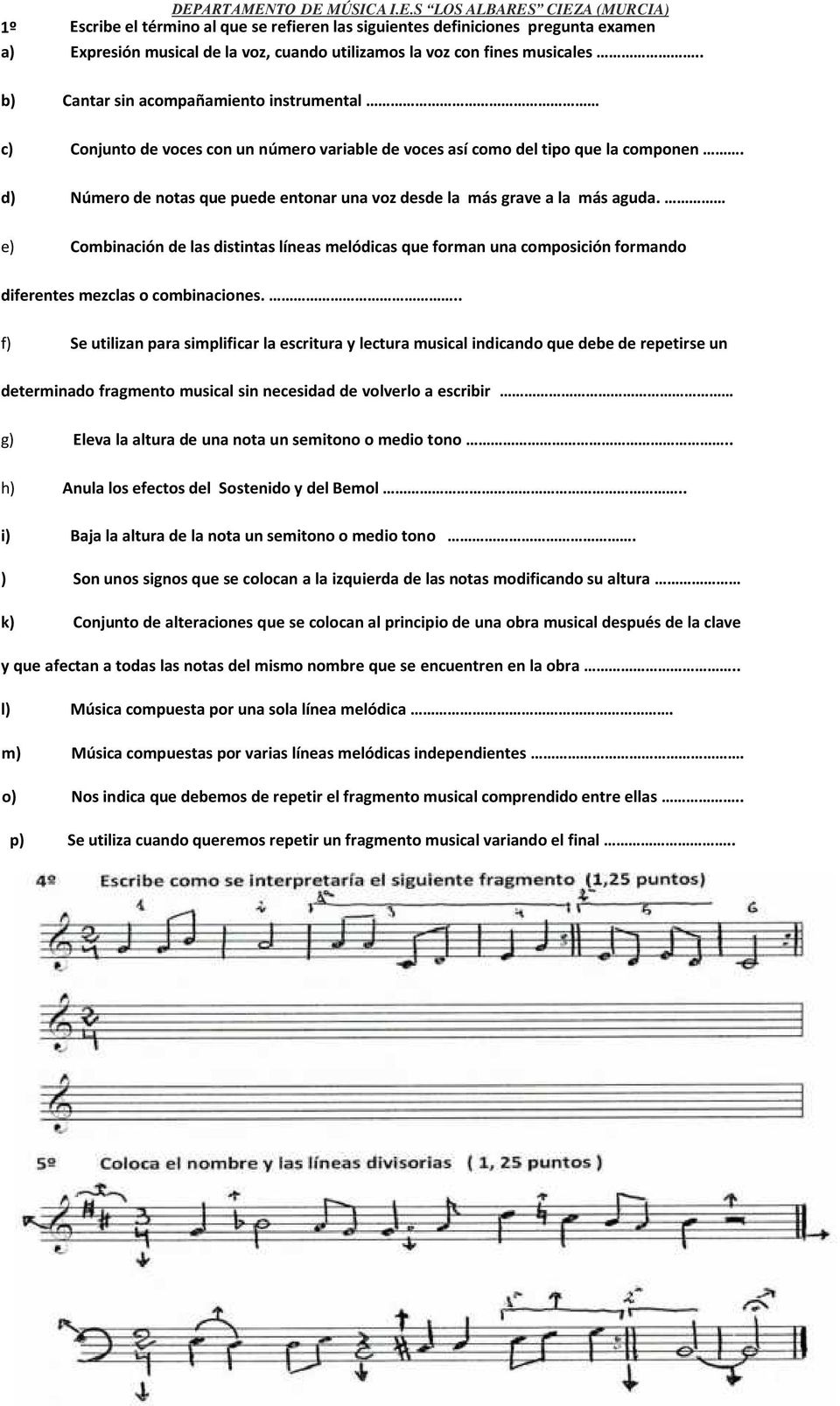 d) Número de notas que puede entonar una voz desde la más grave a la más aguda. e) Combinación de las distintas líneas melódicas que forman una composición formando diferentes mezclas o combinaciones.