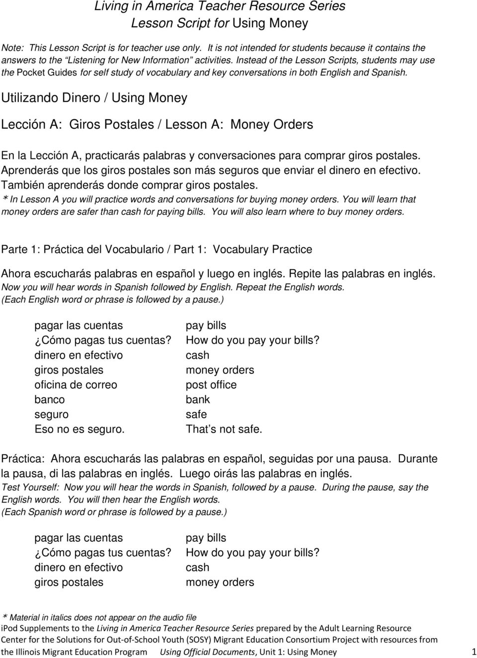 Instead of the Lesson Scripts, students may use the Pocket Guides for self study of vocabulary and key conversations in both English and Spanish.
