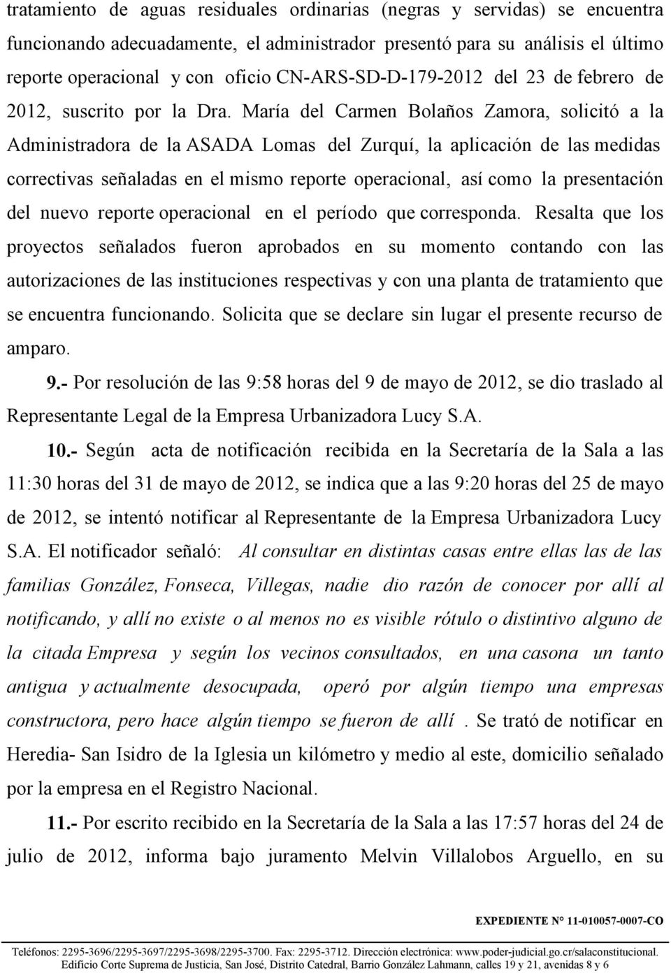 María del Carmen Bolaños Zamora, solicitó a la Administradora de la ASADA Lomas del Zurquí, la aplicación de las medidas correctivas señaladas en el mismo reporte operacional, así como la