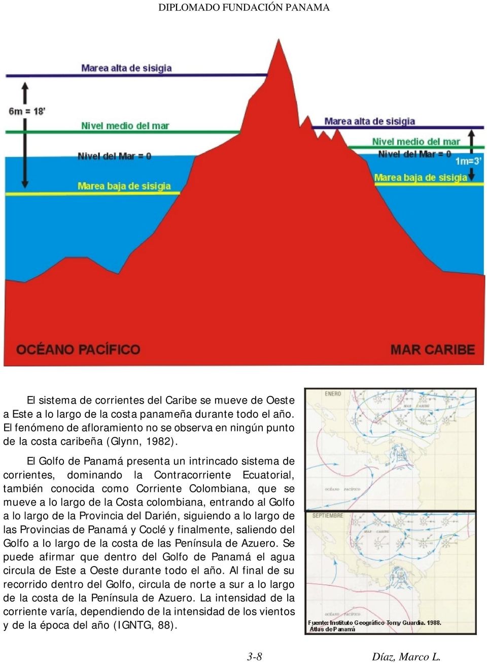 El Golfo de Panamá presenta un intrincado sistema de corrientes, dominando la Contracorriente Ecuatorial, también conocida como Corriente Colombiana, que se mueve a lo largo de la Costa colombiana,