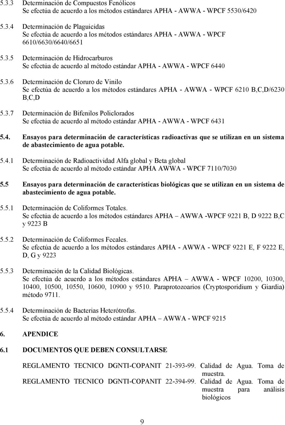 3.7 Determinación de Bifenilos Policlorados Se efectúa de acuerdo al método estándar APHA - AWWA - WPCF 643