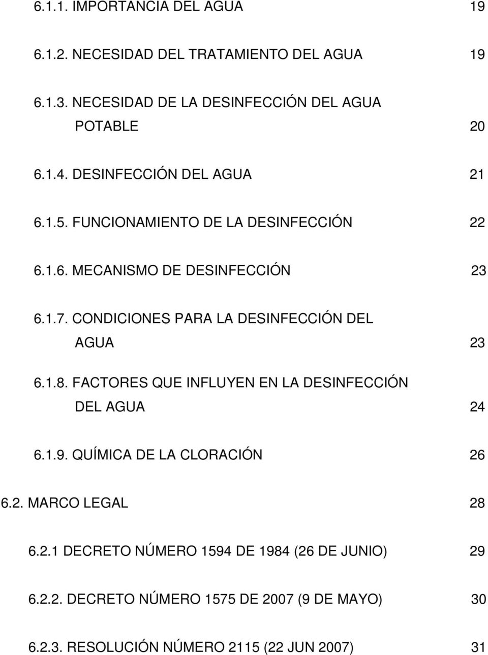 CONDICIONES PARA LA DESINFECCIÓN DEL AGUA 23 6.1.8. FACTORES QUE INFLUYEN EN LA DESINFECCIÓN DEL AGUA 24 6.1.9.