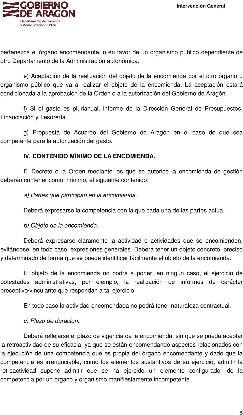 La aceptación estará condicionada a la aprobación de la Orden o a la autorización del Gobierno de Aragón.