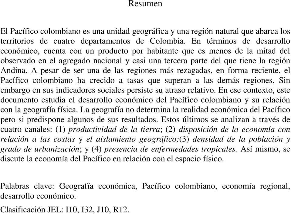 A pesar de ser una de las regiones más rezagadas, en forma reciente, el Pacífico colombiano ha crecido a tasas que superan a las demás regiones.