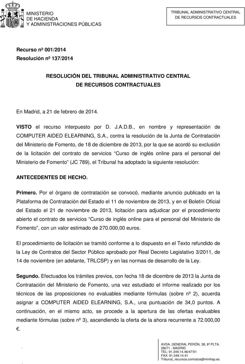 inglés online para el personal del Ministerio de Fomento (JC 789), el Tribunal ha adoptado la siguiente resolución: ANTECEDENTES DE HECHO. Primero.