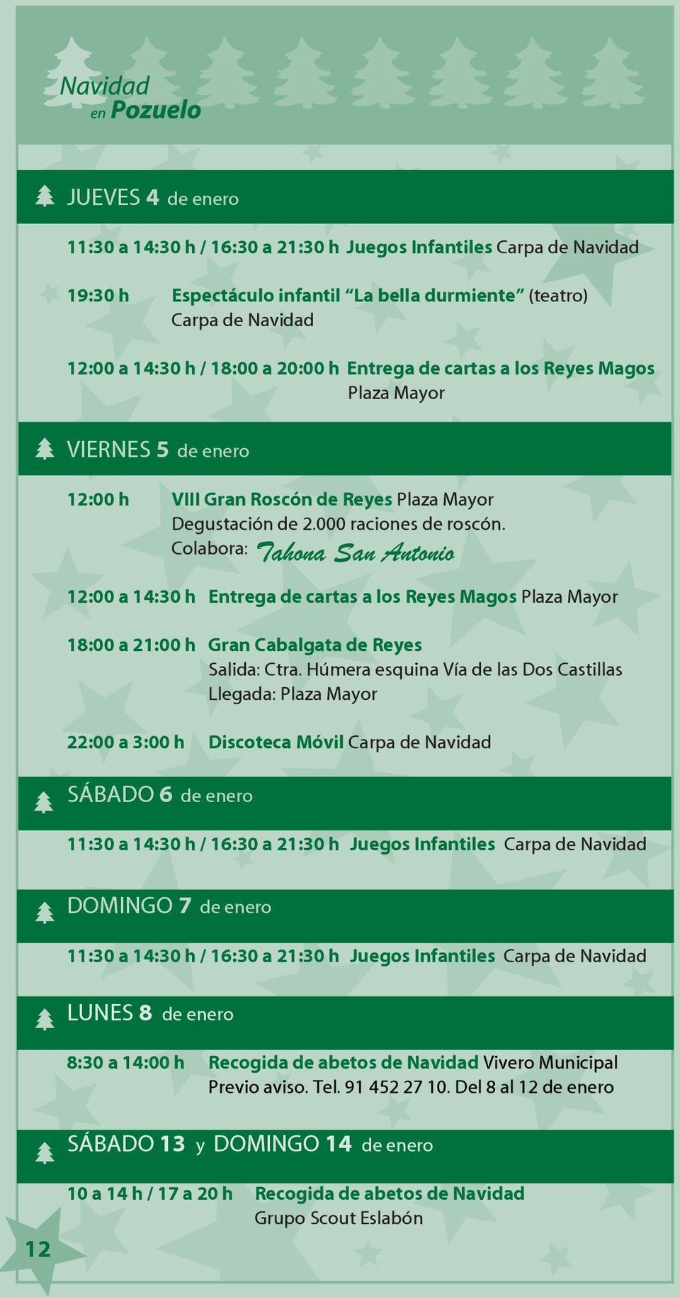 Colabora: 12:00 a 14:30 h Entrega de cartas a los Reyes Magos Plaza Mayor 18:00 a 21:00 h Gran Cabalgata de Reyes Salida: Ctra.