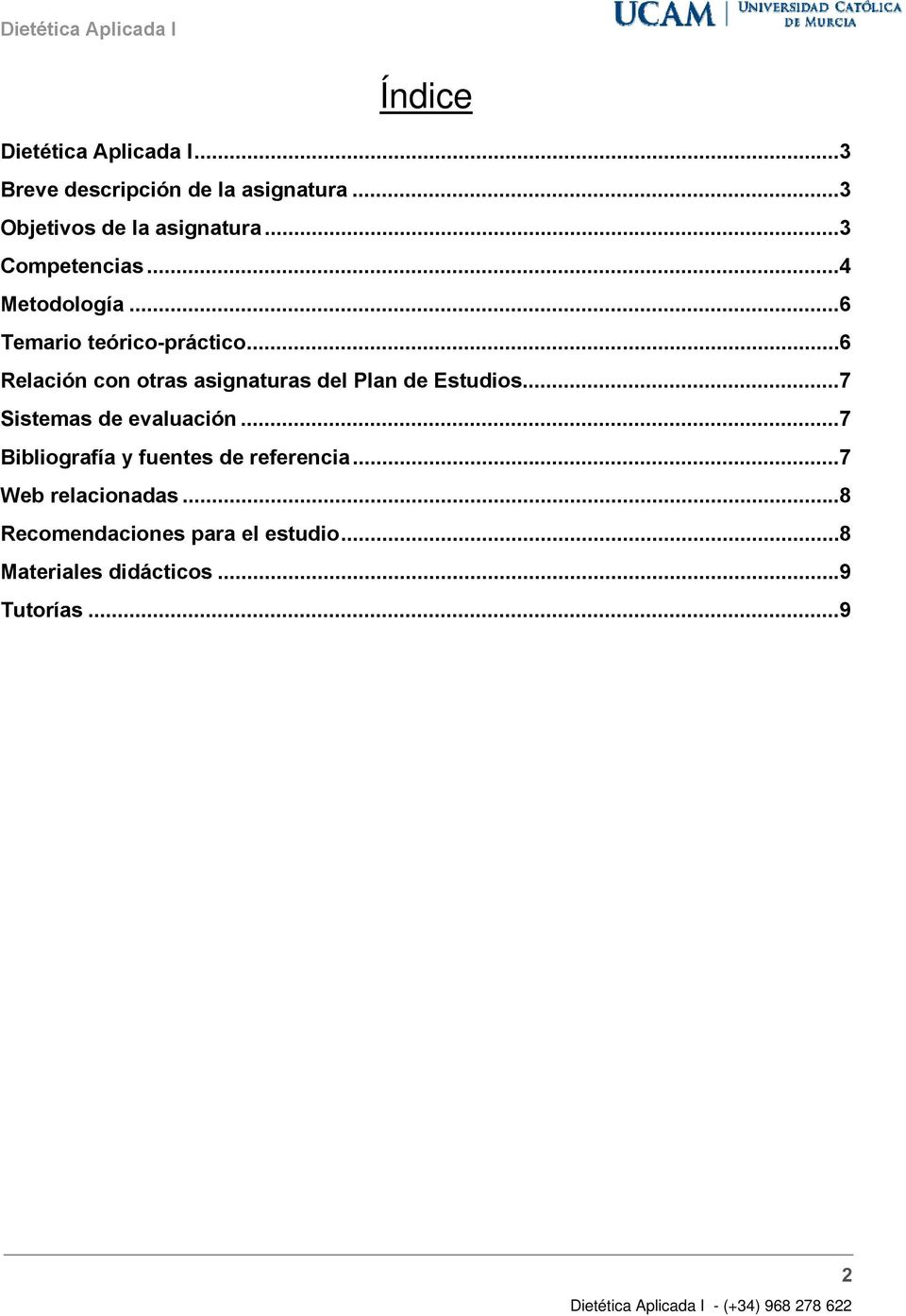 .. 6 Relación con otras asignaturas del Plan de Estudios... 7 Sistemas de evaluación.