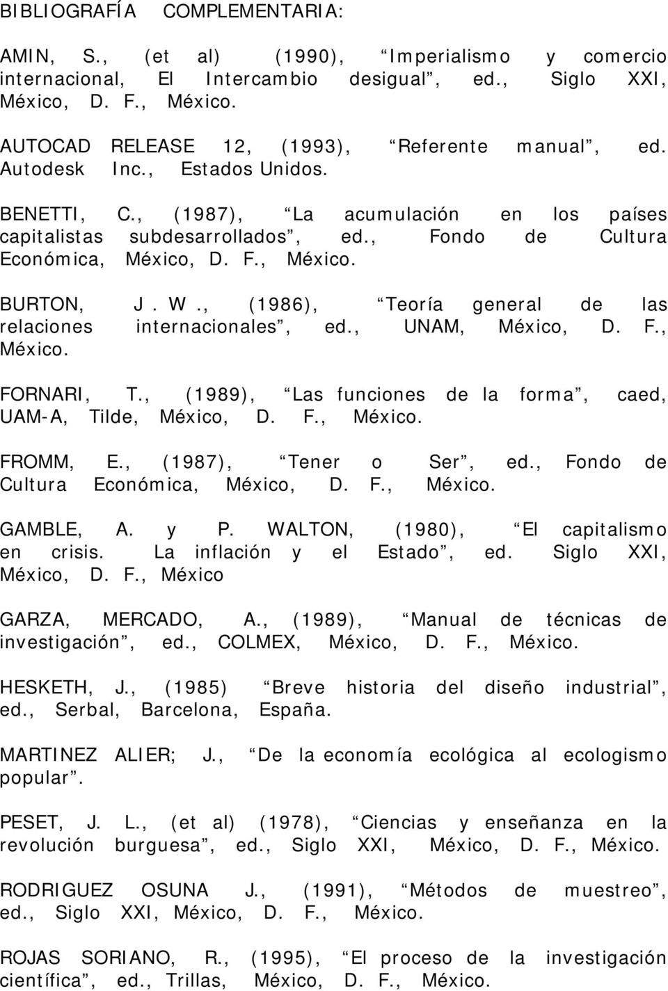 , (1986), Teoría general de las relaciones internacionales, ed., UNAM, México, D. F., México. FORNARI, T., (1989), Las funciones de la forma, caed, UAM-A, Tilde, México, D. F., México. FROMM, E.