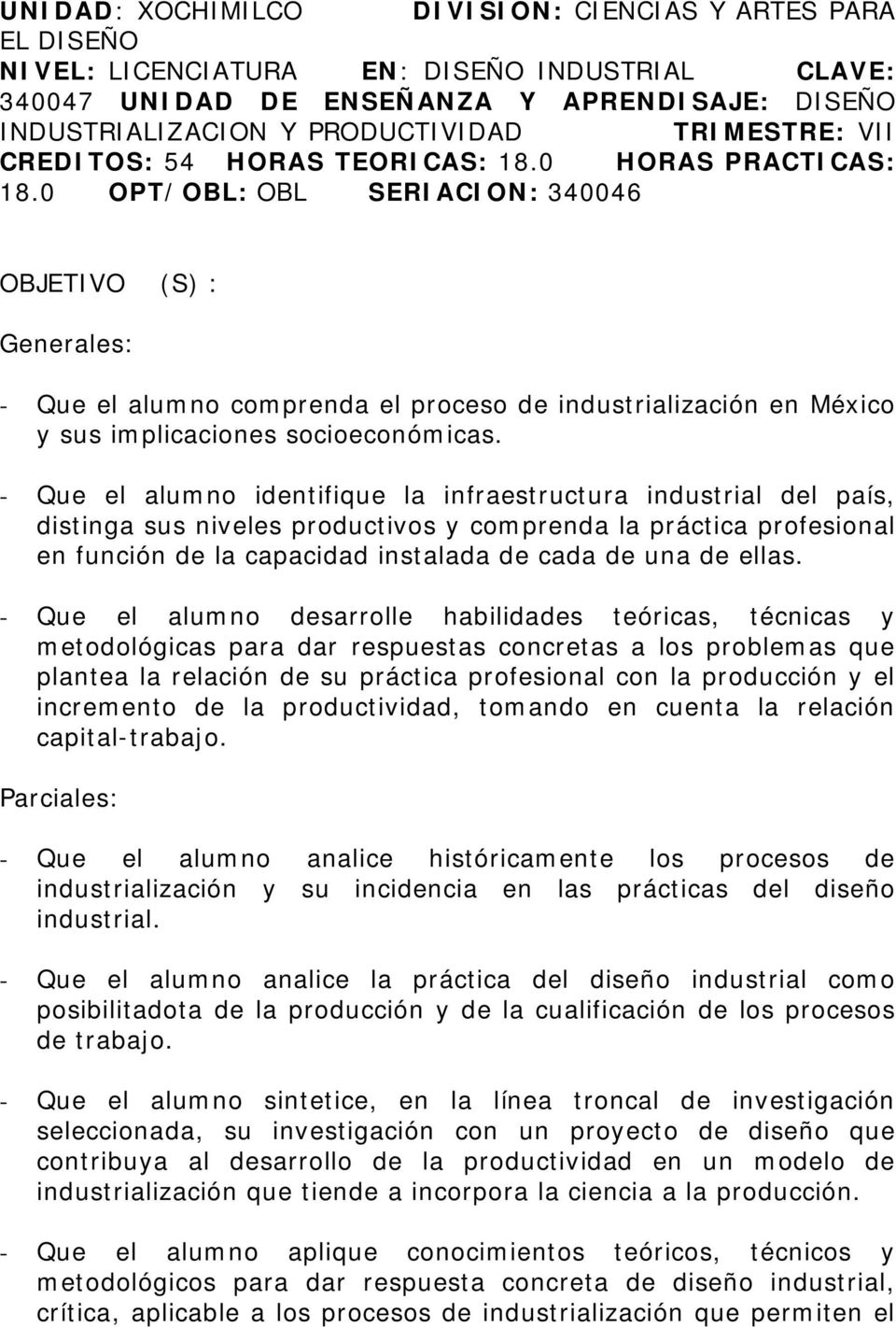 0 OPT/OBL: OBL SERIACION: 340046 OBJETIVO (S) : Generales: - Que el alumno comprenda el proceso de industrialización en México y sus implicaciones socioeconómicas.