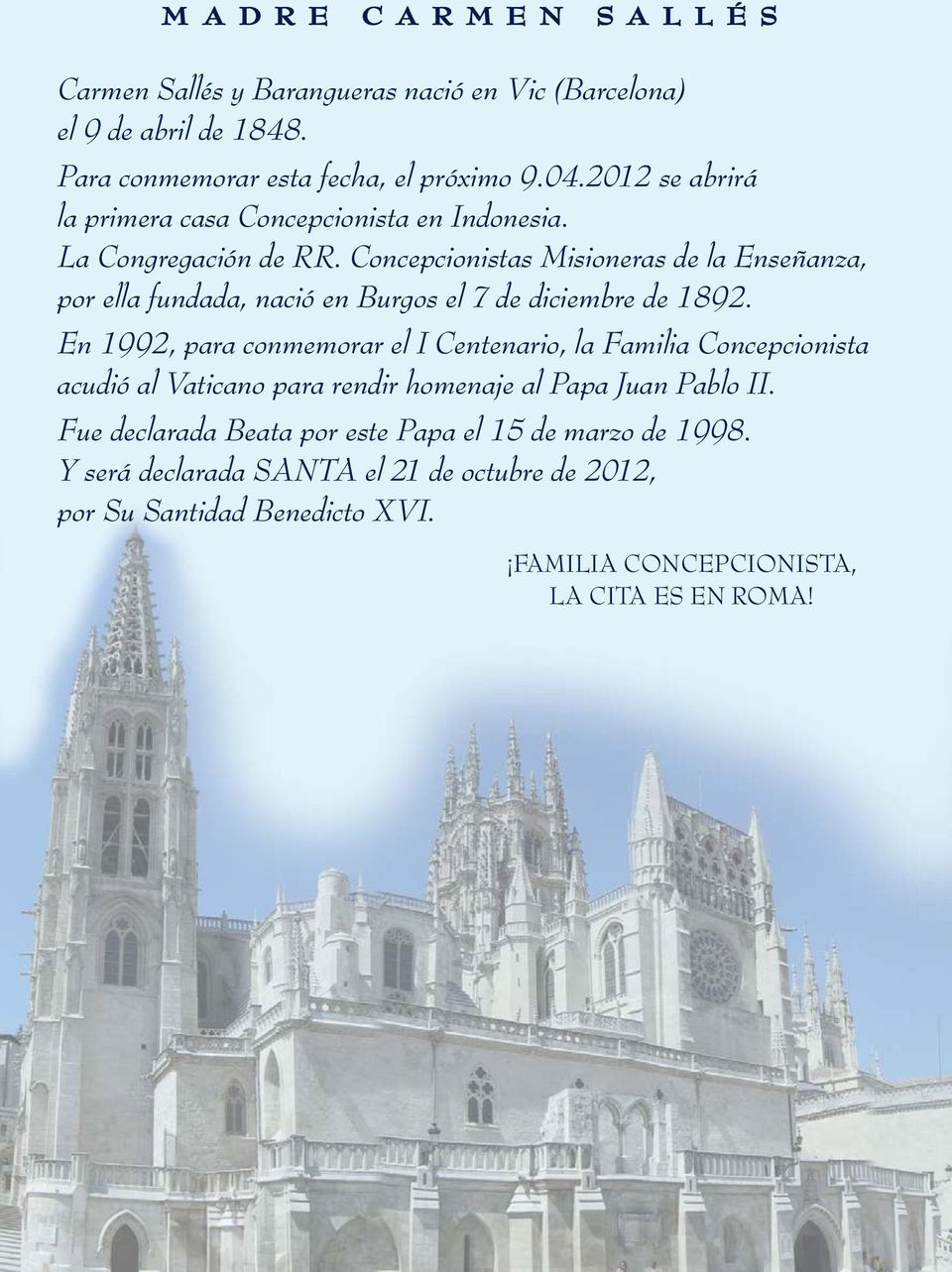 Concepcionistas Misioneras de la Enseñanza, por ella fundada, nació en Burgos el 7 de diciembre de 1892.