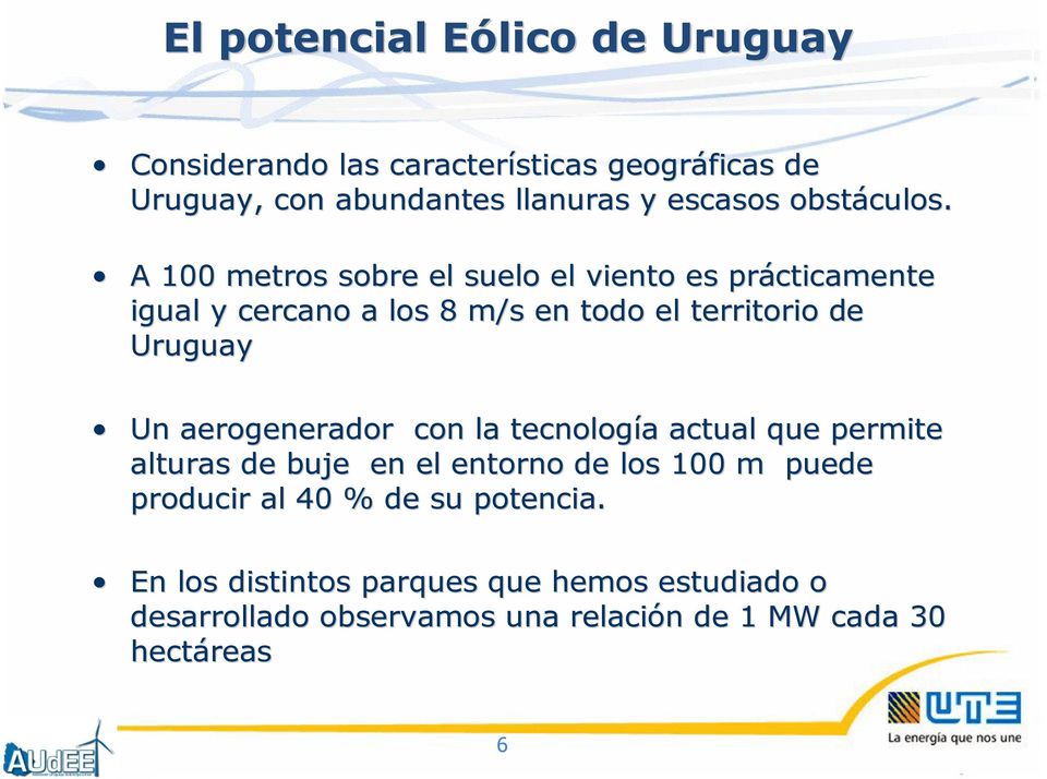 A 100 metros sobre el suelo el viento es prácticamente igual y cercano a los 8 m/s en todo el territorio de Uruguay Un