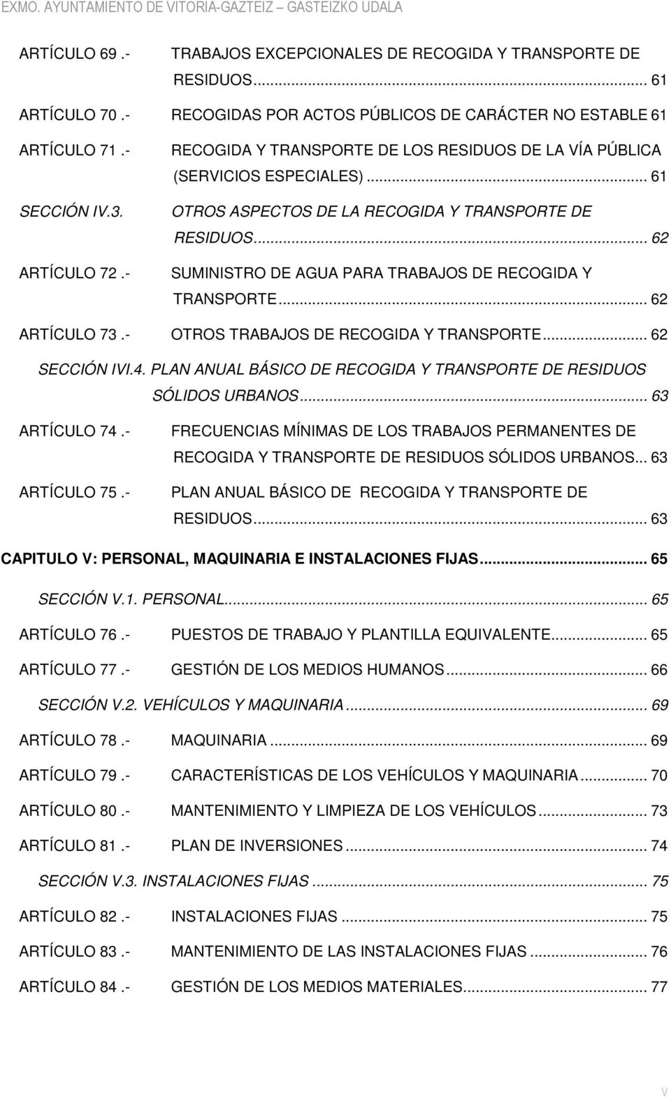.. 62 SUMINISTRO DE AGUA PARA TRABAJOS DE RECOGIDA Y TRANSPORTE... 62 ARTÍCULO 73.- OTROS TRABAJOS DE RECOGIDA Y TRANSPORTE... 62 SECCIÓN IVI.4.