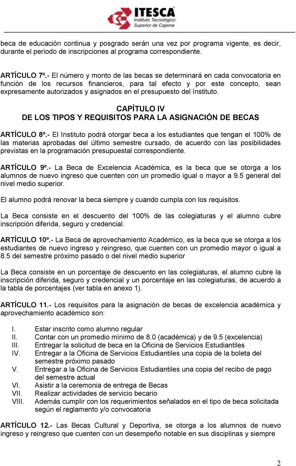 presupuesto del Instituto. CAPÍTULO IV DE LOS TIPOS Y REQUISITOS PARA LA ASIGNACIÓN DE BECAS ARTÍCULO 8º.