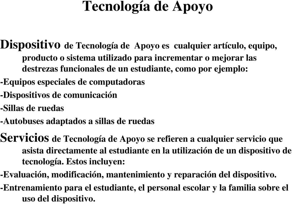 ruedas Servicios de Tecnología de Apoyo se refieren a cualquier servicio que asista directamente al estudiante en la utilización de un dispositivo de tecnología.