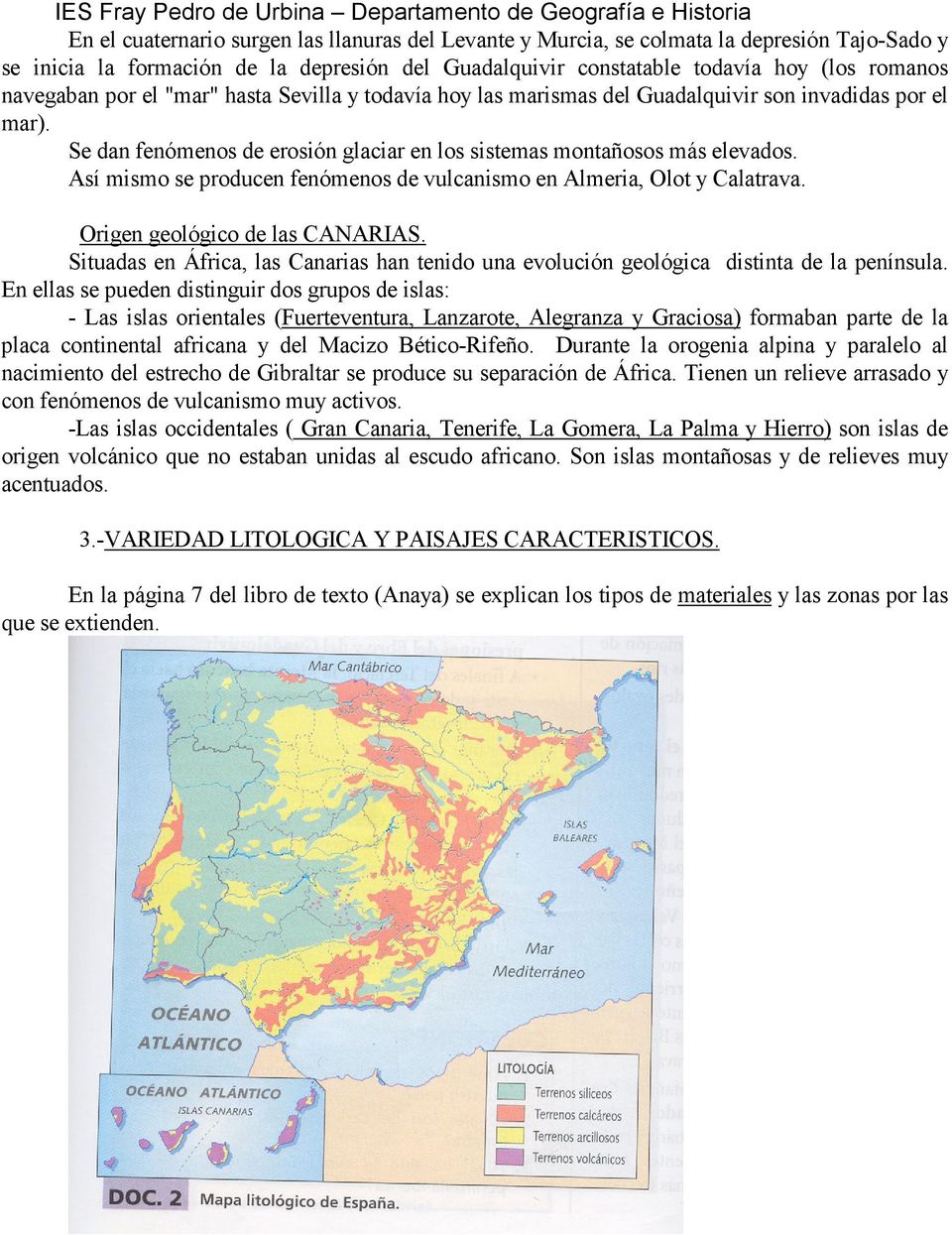 Así mismo se producen fenómenos de vulcanismo en Almeria, Olot y Calatrava. Origen geológico de las CANARIAS.