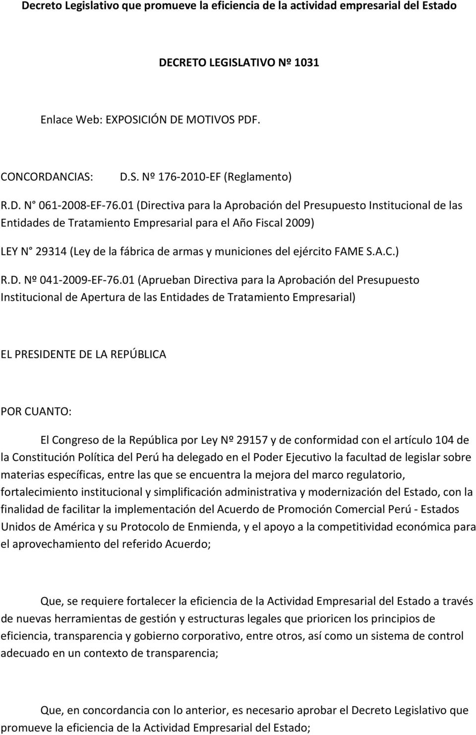 01 (Directiva para la Aprobación del Presupuesto Institucional de las Entidades de Tratamiento Empresarial para el Año Fiscal 2009) LEY N 29314 (Ley de la fábrica de armas y municiones del ejército