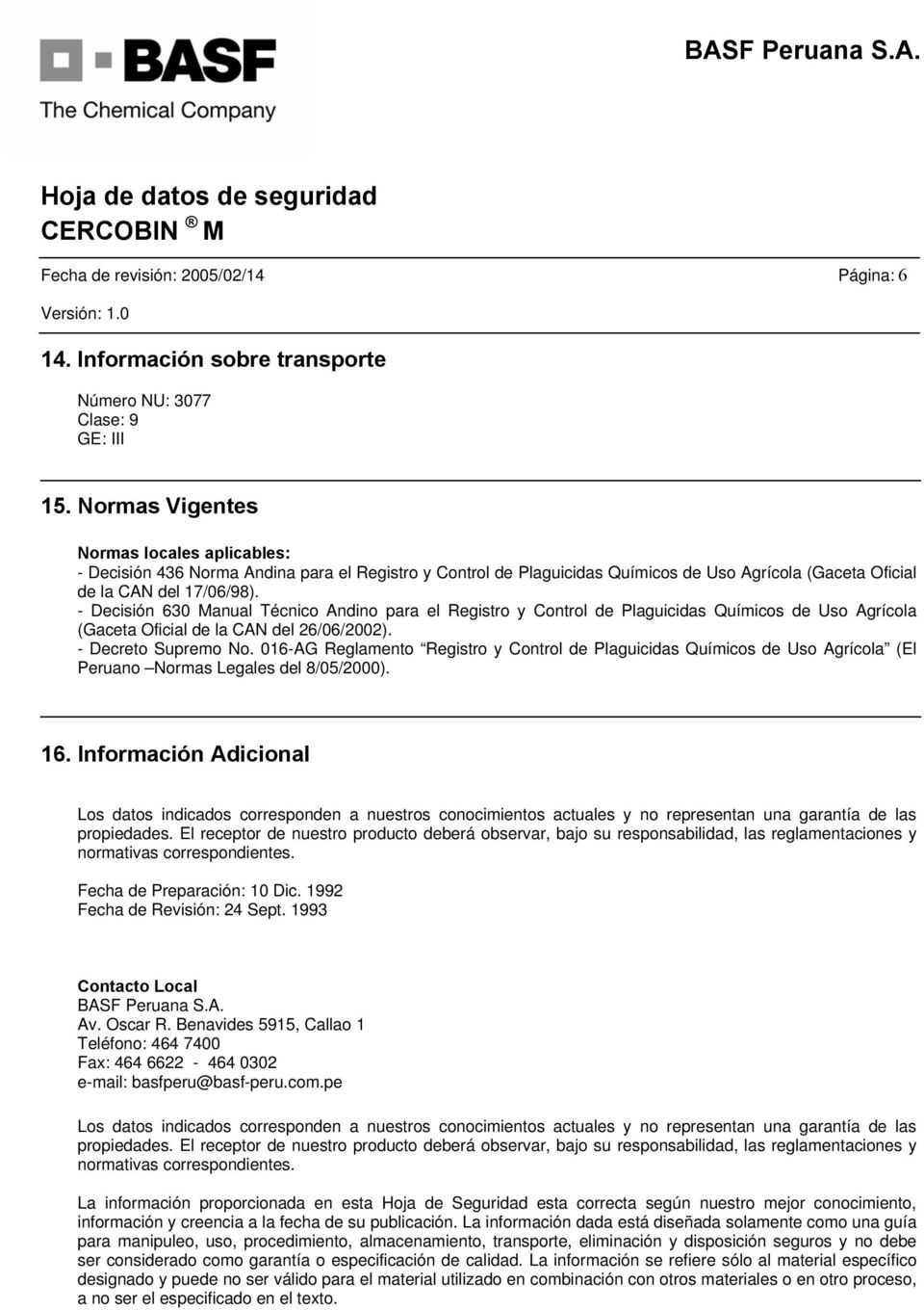 - Decisión 630 Manual Técnico Andino para el Registro y Control de Plaguicidas Químicos de Uso Agrícola (Gaceta Oficial de la CAN del 26/06/2002). - Decreto Supremo No.