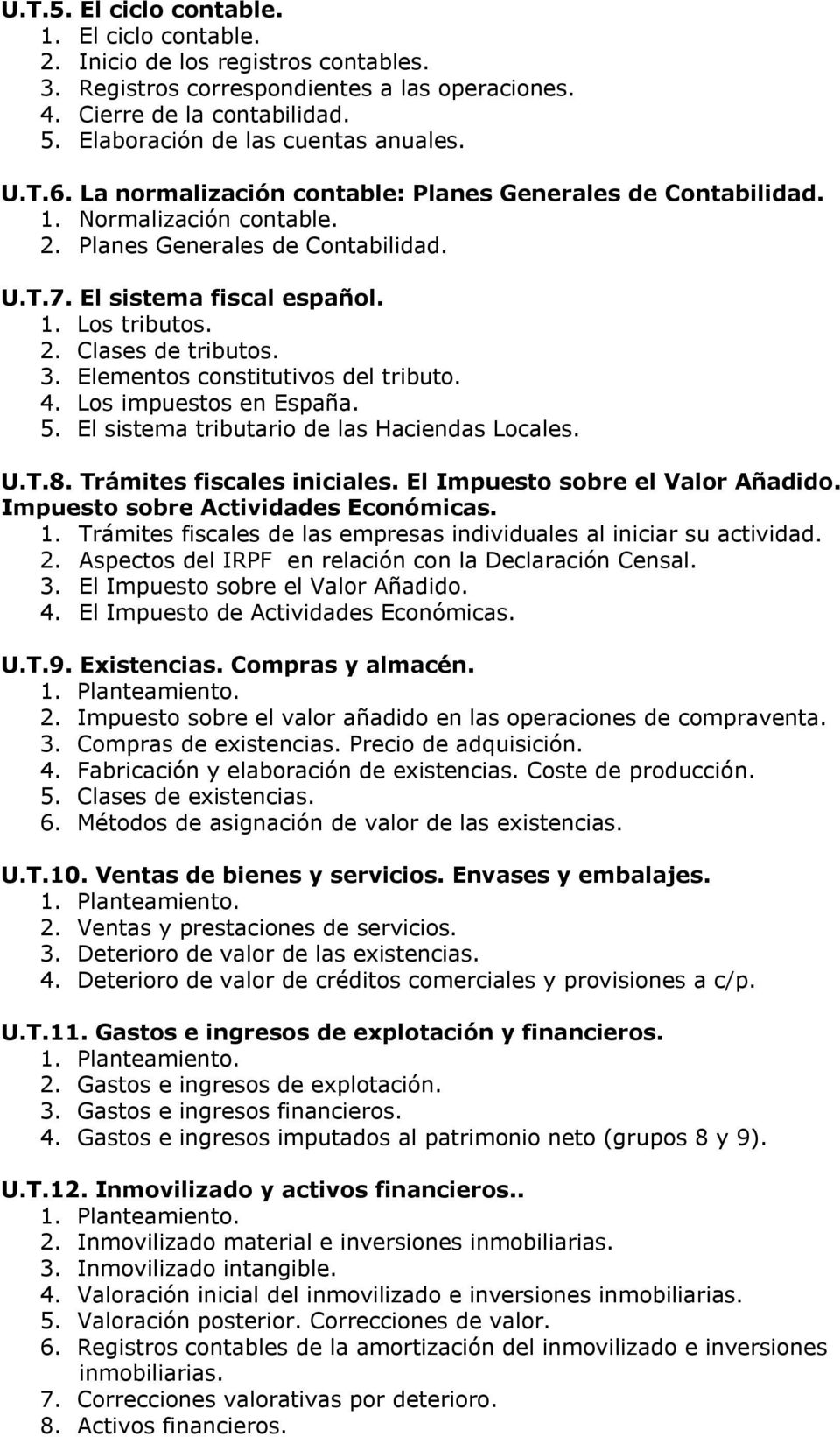 El sistema fiscal español. 1. Los tributos. 2. Clases de tributos. 3. Elementos constitutivos del tributo. 4. Los impuestos en España. 5. El sistema tributario de las Haciendas Locales. U.T.8.