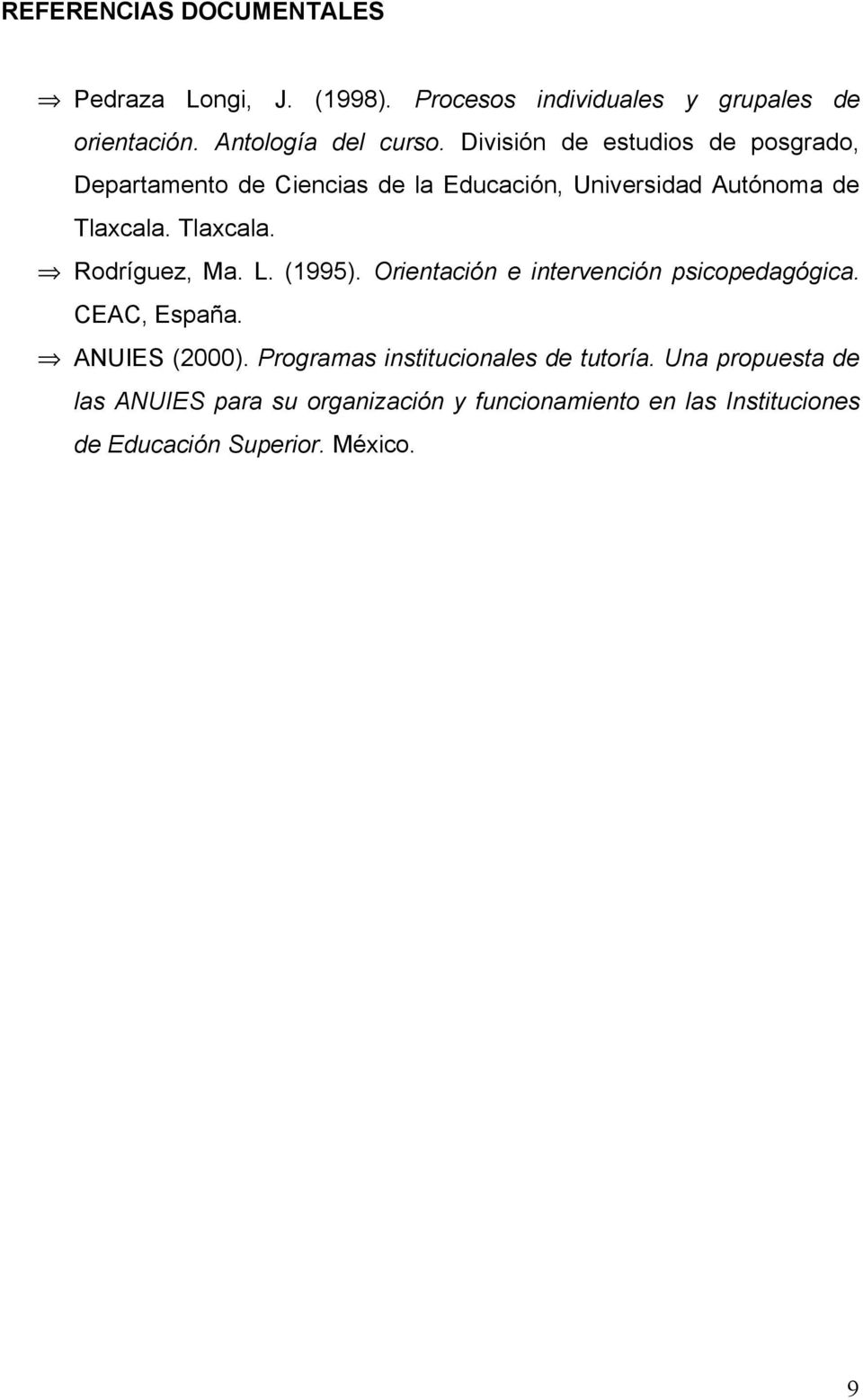 L. (1995). Orientación e intervención psicopedagógica. CEAC, España. ANUIES (2000). Programas institucionales de tutoría.