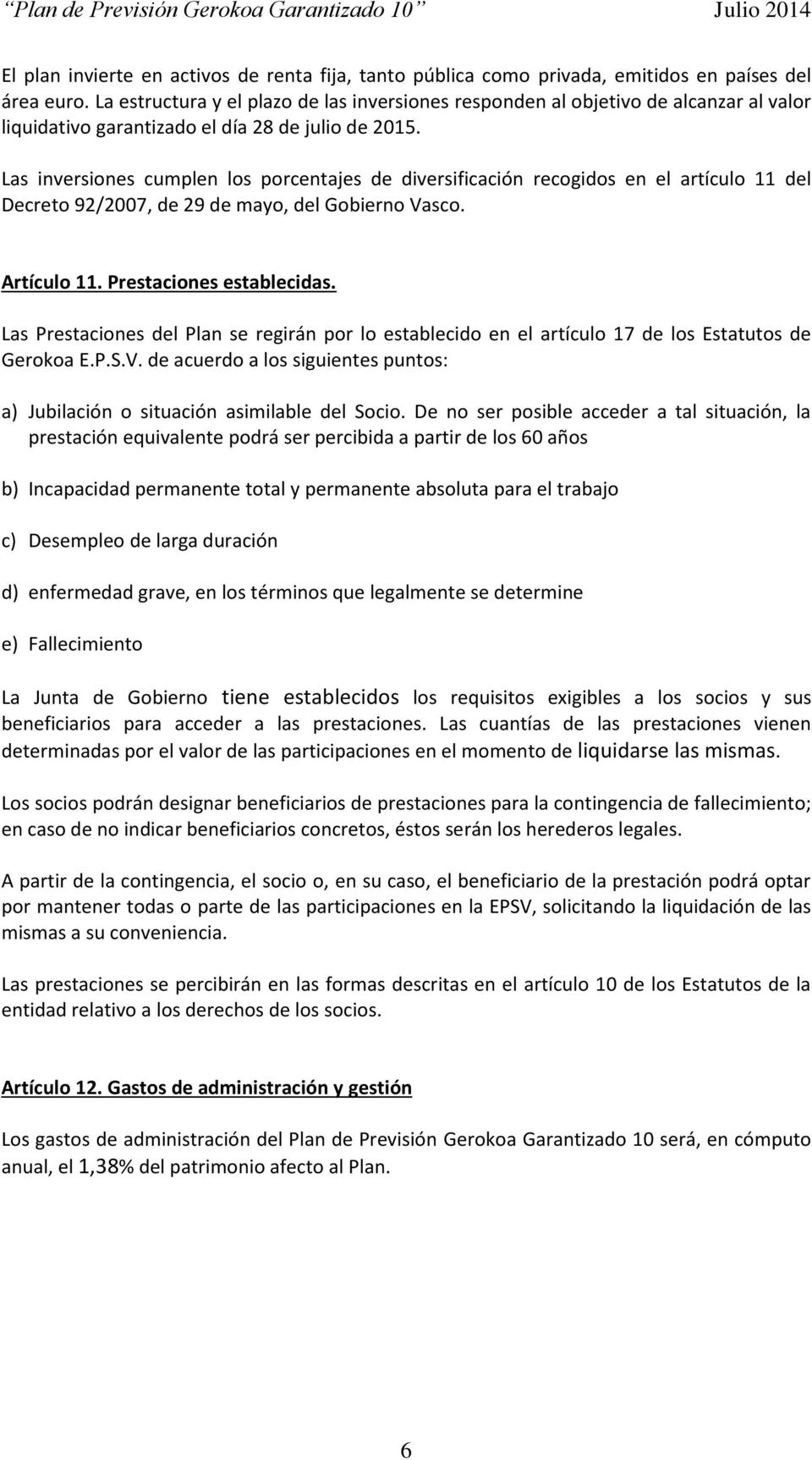 Las inversiones cumplen los porcentajes de diversificación recogidos en el artículo 11 del Decreto 92/2007, de 29 de mayo, del Gobierno Vasco. Artículo 11. Prestaciones establecidas.
