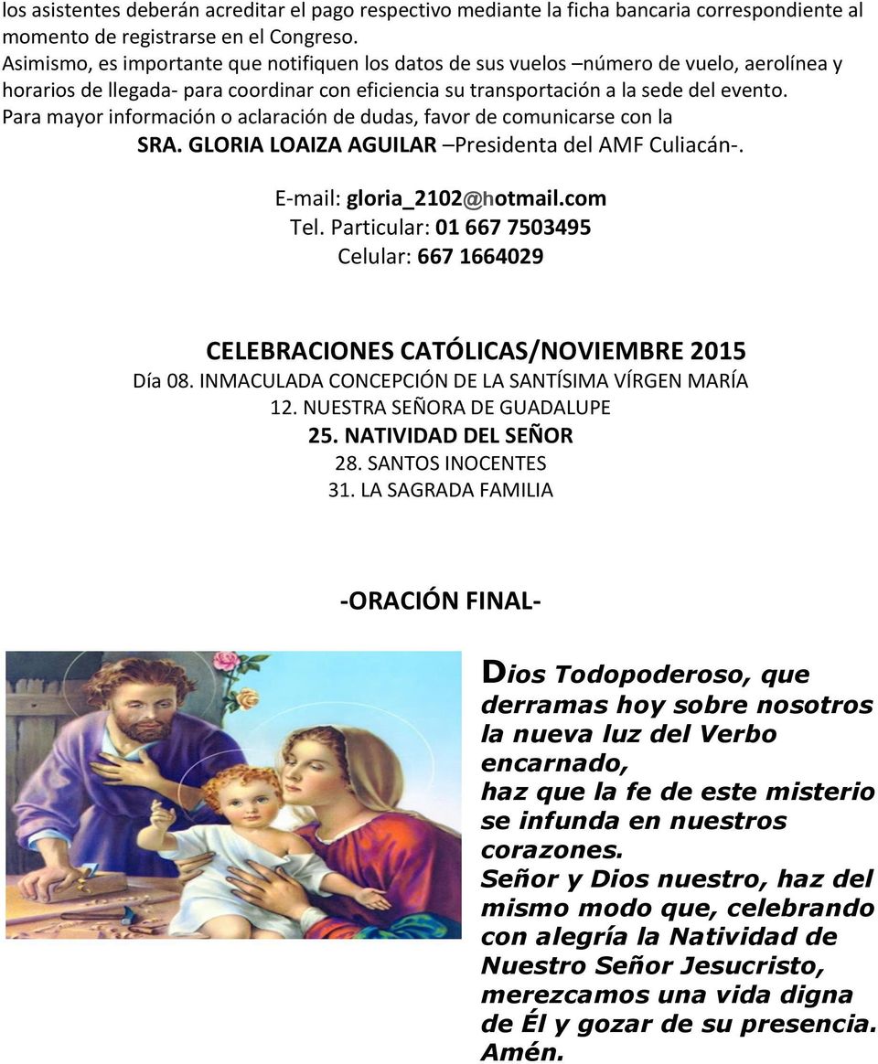 Para mayor información o aclaración de dudas, favor de comunicarse con la SRA. GLORIA LOAIZA AGUILAR Presidenta del AMF Culiacán-. E- mail: gloria_2102@hotmail.com Tel.