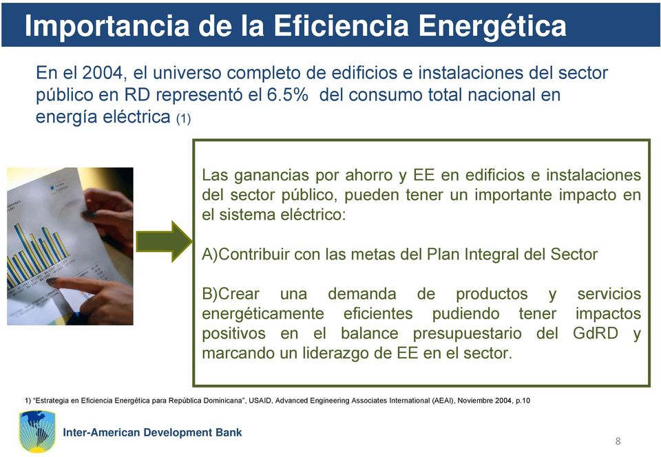 eléctrico: A)Contribuir con las metas del Plan Integral del Sector B)Crear una demanda de productos y servicios energéticamente eficientes pudiendo tener impactos positivos en el