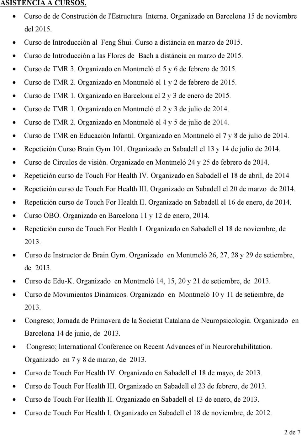 Organizado en Montmeló el 1 y 2 de febrero de 2015. Curso de TMR 1. Organizado en Barcelona el 2 y 3 de enero de 2015. Curso de TMR 1. Organizado en Montmeló el 2 y 3 de julio de 2014. Curso de TMR 2.