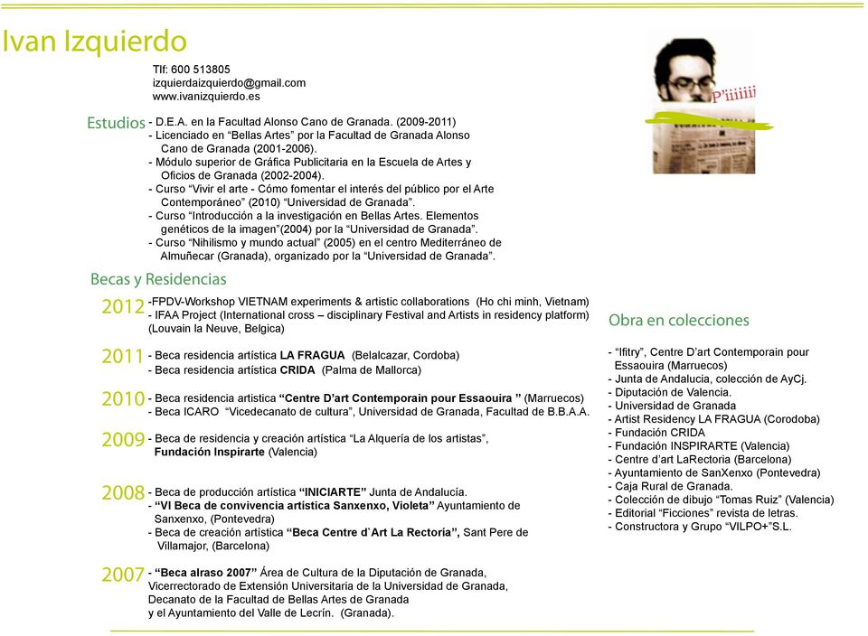 - Módulo superior de Gráfica Publicitaria en la Escuela de Artes y Oficios de Granada (2002-2004).