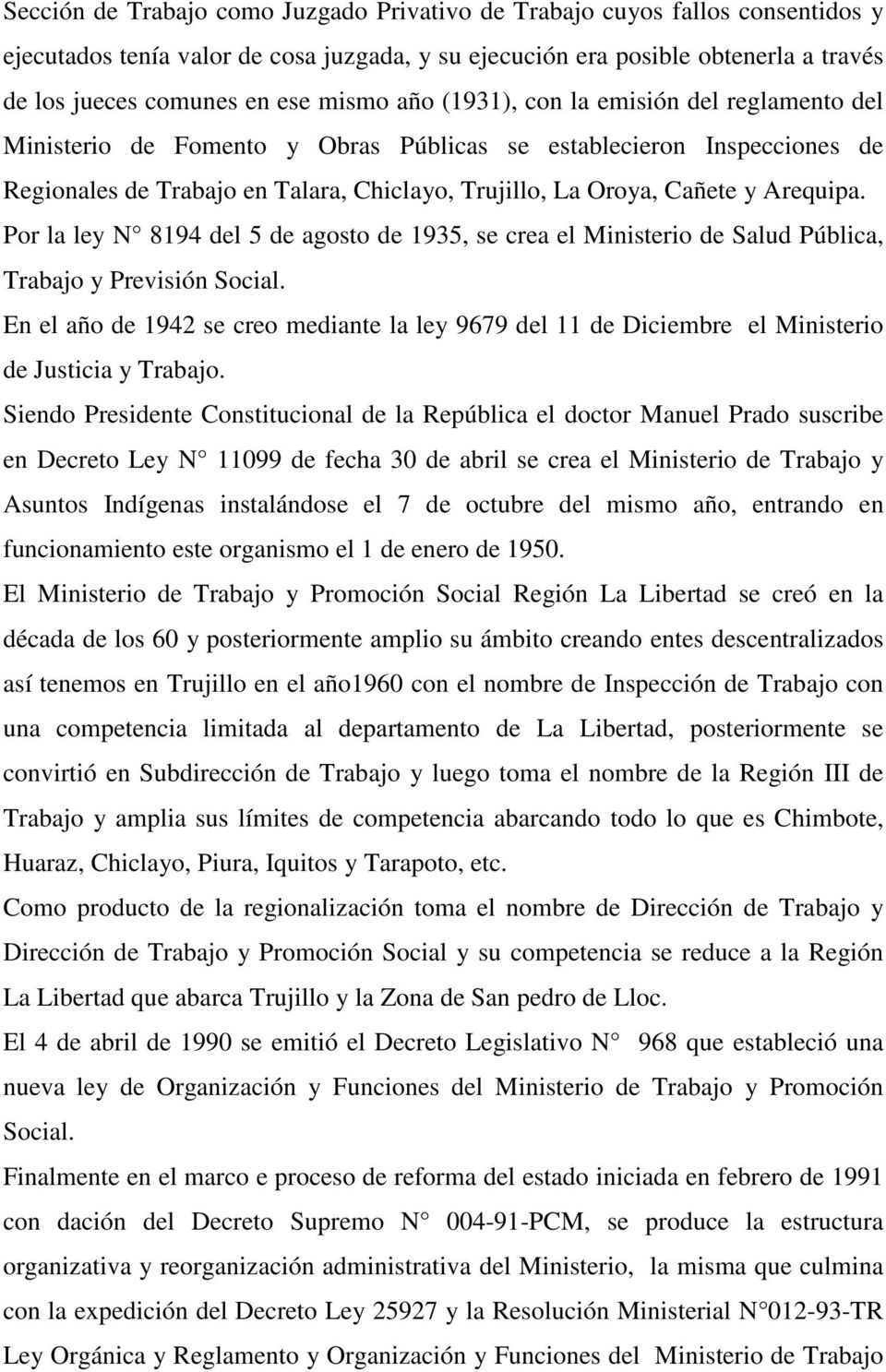 Arequipa. Por la ley N 8194 del 5 de agosto de 1935, se crea el Ministerio de Salud Pública, Trabajo y Previsión Social.
