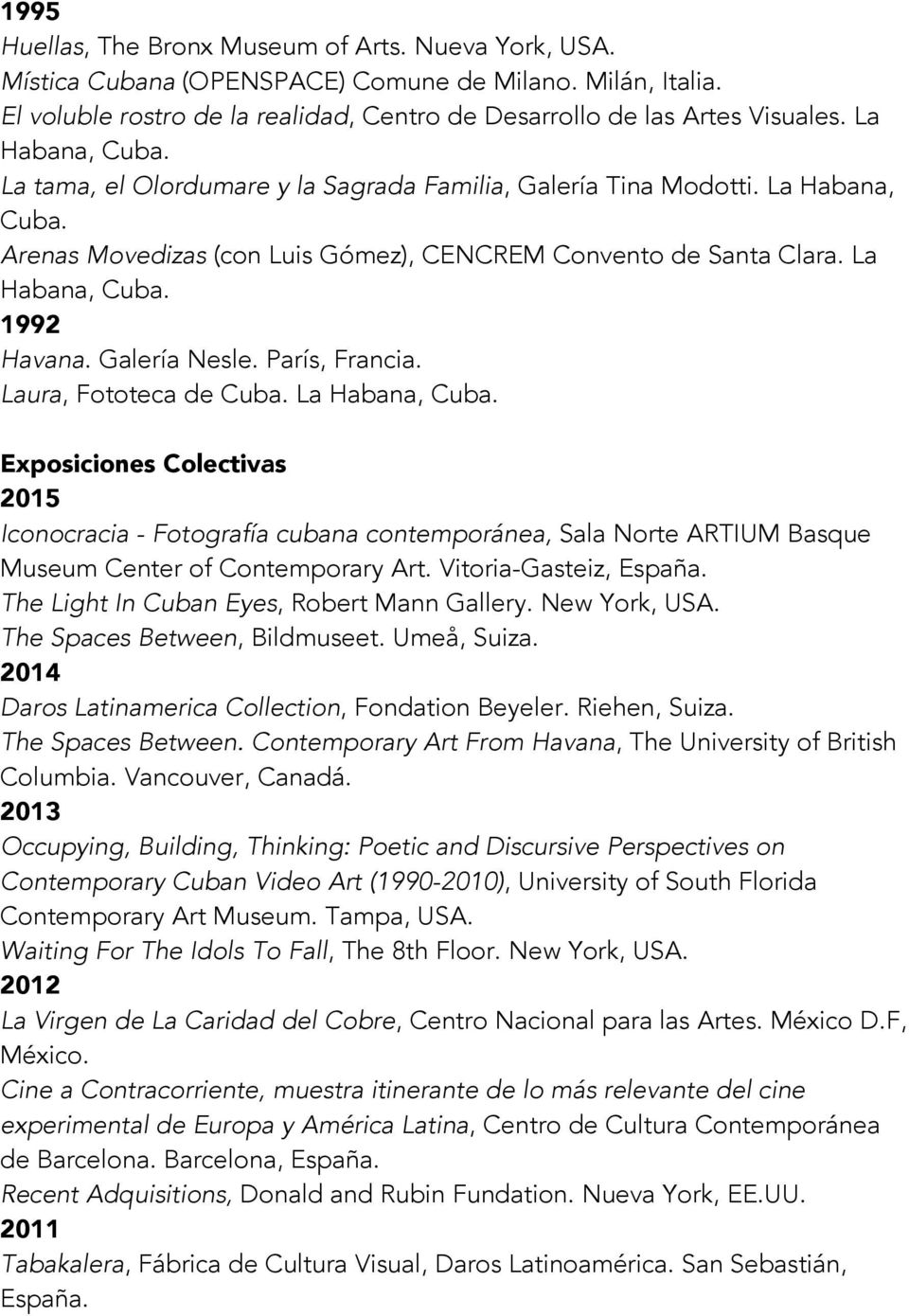 París, Francia. Laura, Fototeca de Cuba. La Exposiciones Colectivas 2015 Iconocracia - Fotografía cubana contemporánea, Sala Norte ARTIUM Basque Museum Center of Contemporary Art.