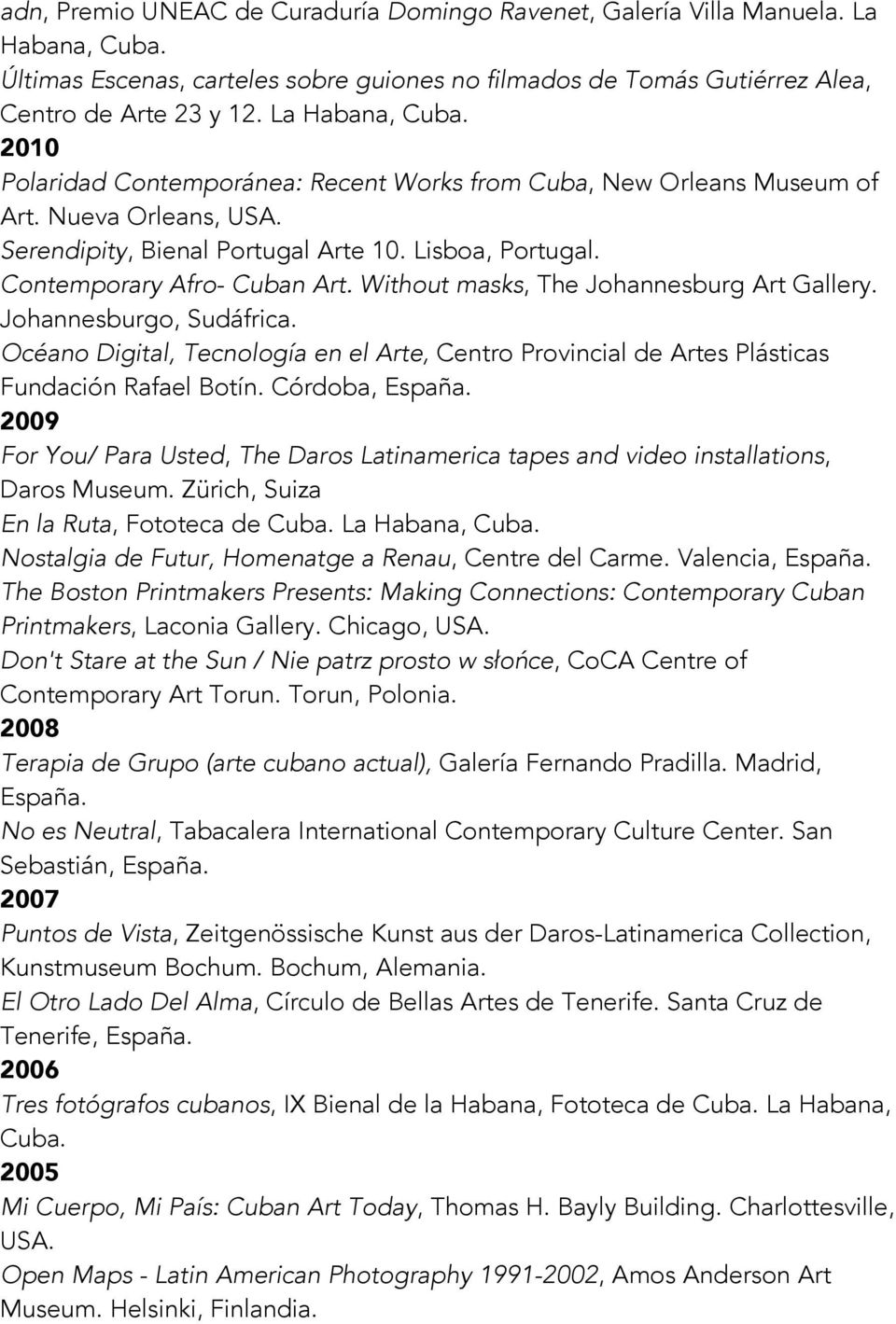 Without masks, The Johannesburg Art Gallery. Johannesburgo, Sudáfrica. Océano Digital, Tecnología en el Arte, Centro Provincial de Artes Plásticas Fundación Rafael Botín. Córdoba, España.