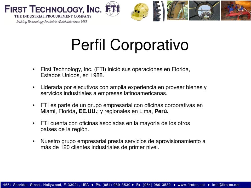 FTI es parte de un grupo empresarial con oficinas corporativas en Miami, Florida, EE.UU.; y regionales en Lima, Perú.