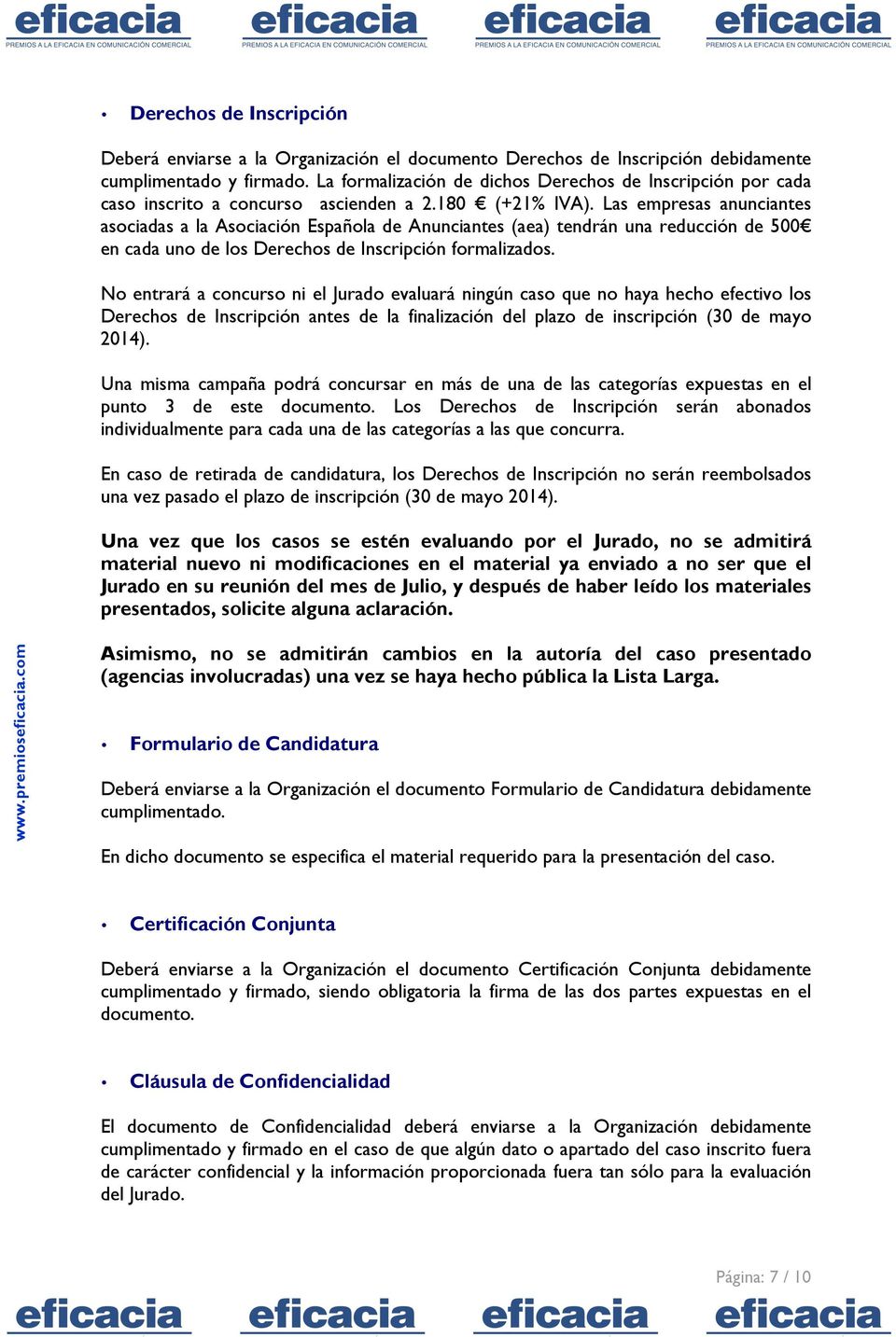Las empresas anunciantes asociadas a la Asociación Española de Anunciantes (aea) tendrán una reducción de 500 en cada uno de los Derechos de Inscripción formalizados.