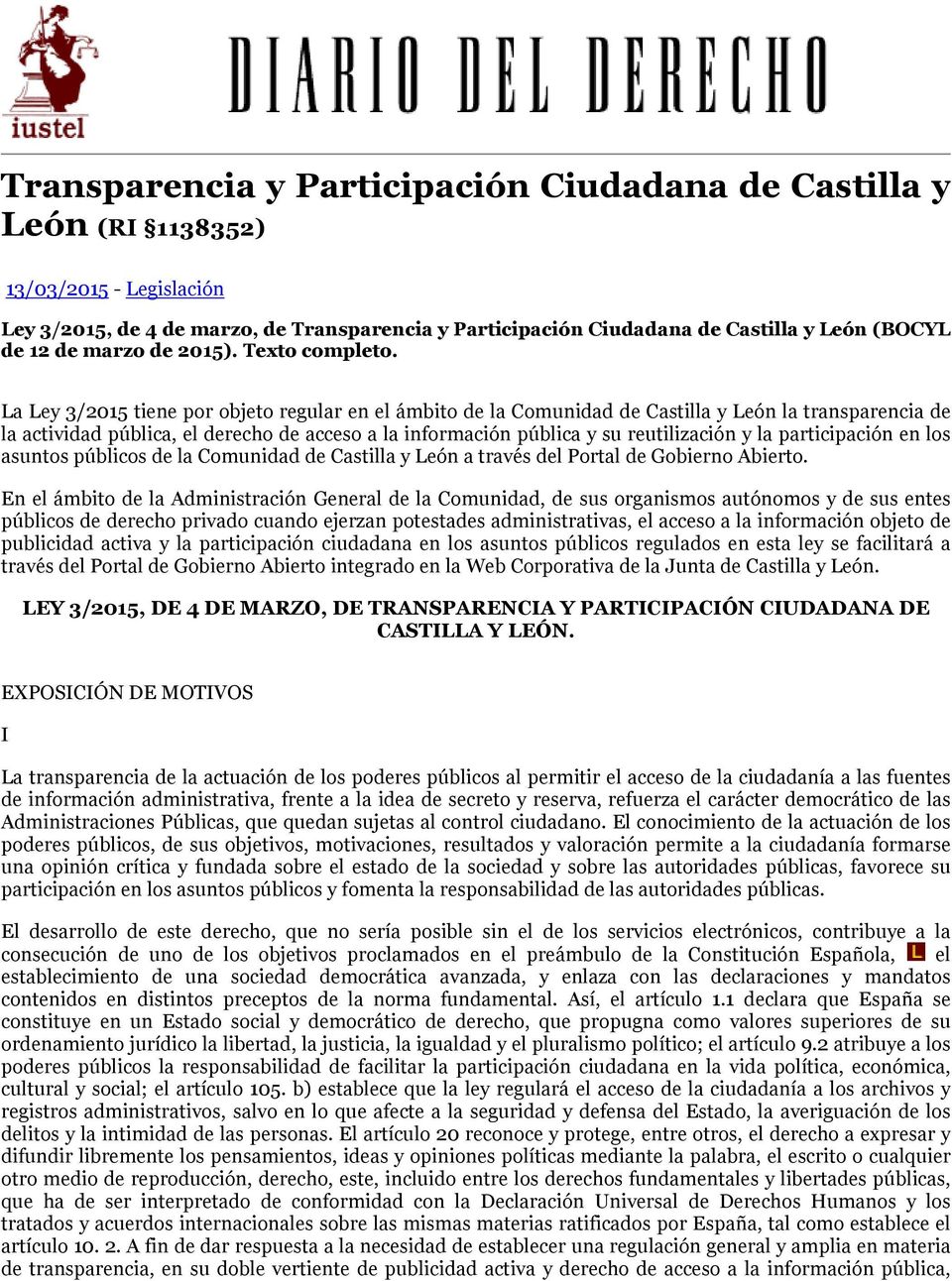 La Ley 3/2015 tiene por objeto regular en el ámbito de la Comunidad de Castilla y León la transparencia de la actividad pública, el derecho de acceso a la información pública y su reutilización y la