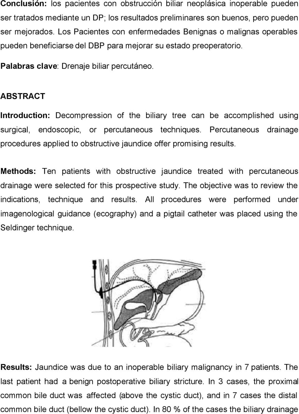 ABSTRACT Introduction: Decompression of the biliary tree can be accomplished using surgical, endoscopic, or percutaneous techniques.
