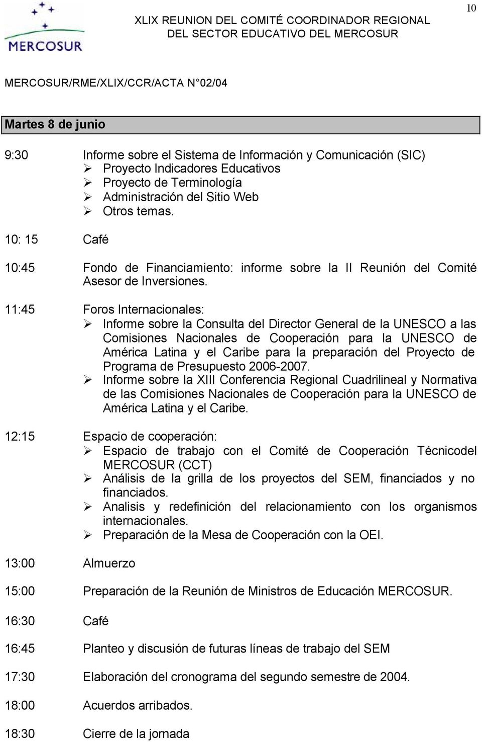 11:45 Foros Internacionales: Informe sobre la Consulta del Director General de la UNESCO a las Comisiones Nacionales de Cooperación para la UNESCO de América Latina y el Caribe para la preparación