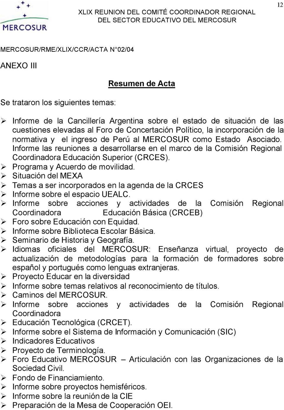 Programa y Acuerdo de movilidad. Situación del MEXA Temas a ser incorporados en la agenda de la CRCES Informe sobre el espacio UEALC.
