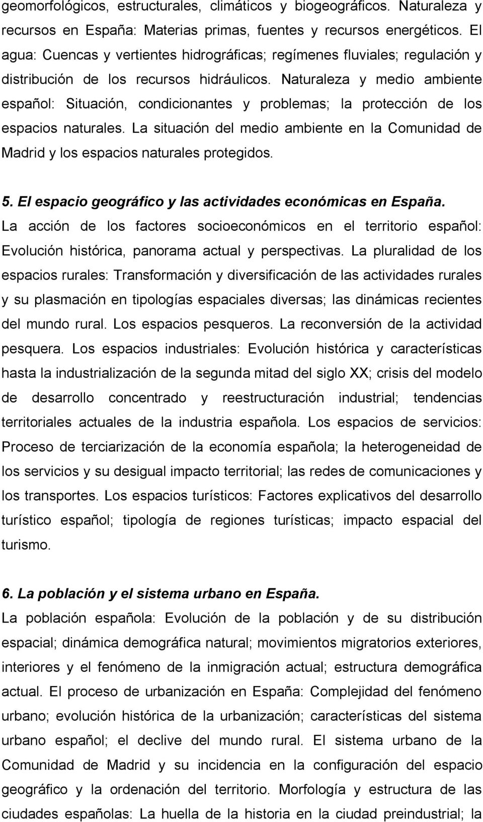 Naturaleza y medio ambiente español: Situación, condicionantes y problemas; la protección de los espacios naturales.
