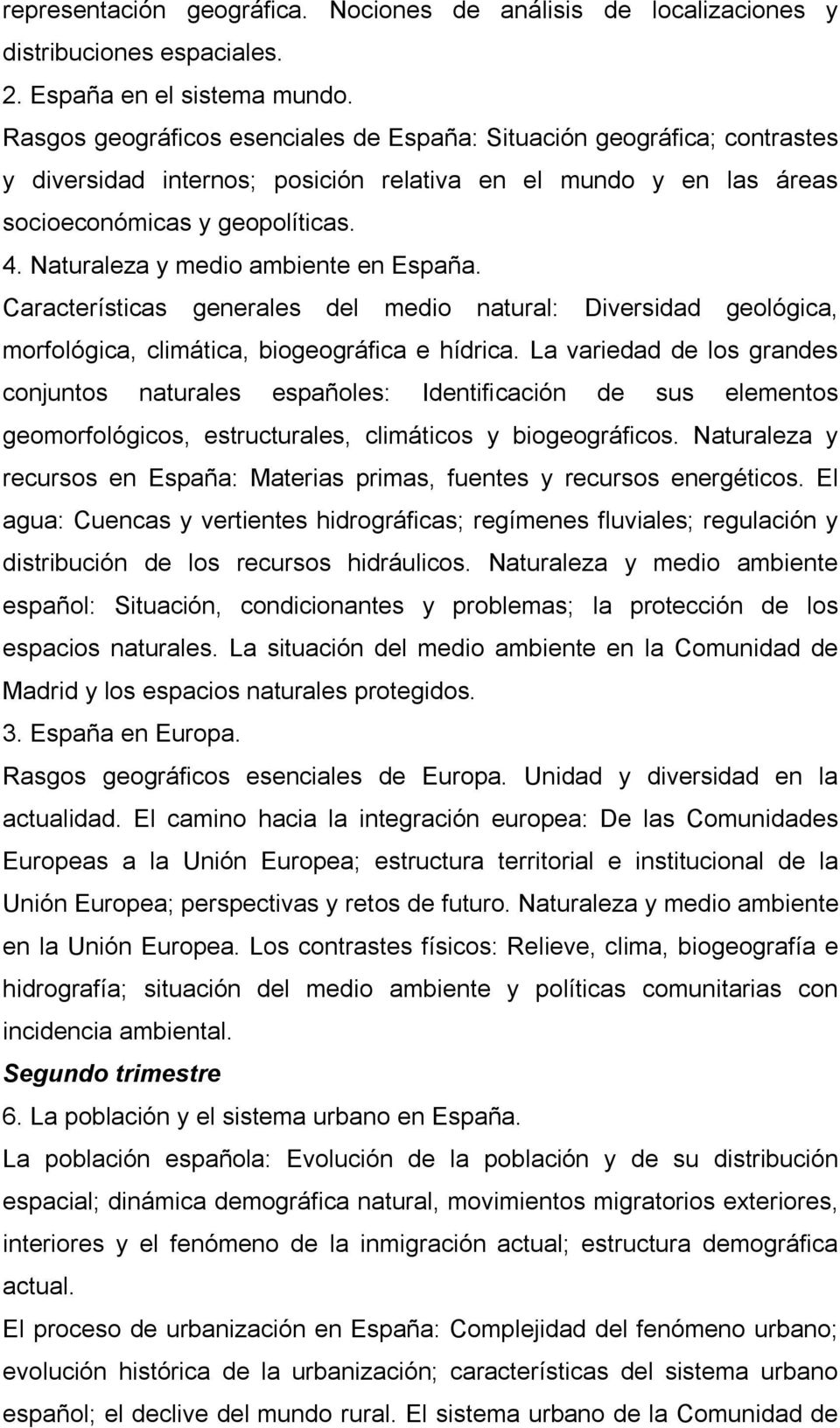Naturaleza y medio ambiente en España. Características generales del medio natural: Diversidad geológica, morfológica, climática, biogeográfica e hídrica.